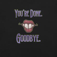 Load image into Gallery viewer, “You’re Done, Goodbye.” Unisex t-shirt