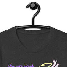 Load image into Gallery viewer, You Were Already Pretty Unisex T-Shirt