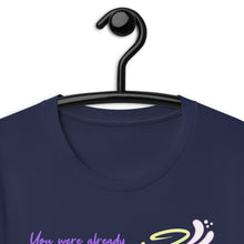 Load image into Gallery viewer, You Were Already Pretty Unisex T-Shirt