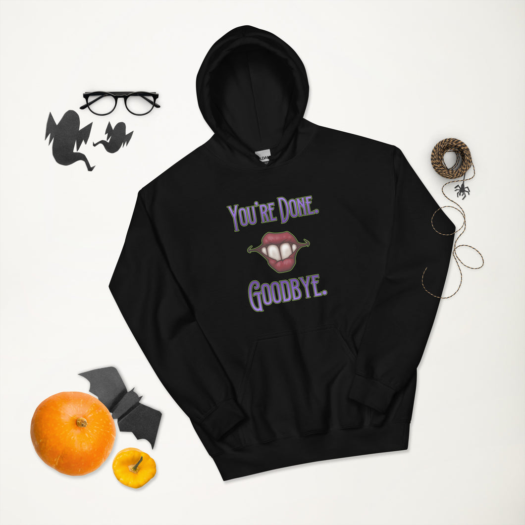 “You’re Done, Goodbye.”Unisex Hoodie