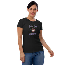 Load image into Gallery viewer, &quot;You&#39;re Done, Goodbye&quot; Women&#39;s short sleeve t-shirt
