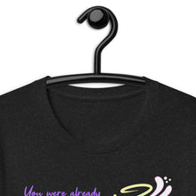 Load image into Gallery viewer, You Were Already Pretty Unisex T-Shirt
