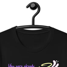 Load image into Gallery viewer, You Were Already Pretty Unisex T-Shirt
